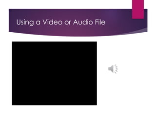 Using a Video or Audio File
 