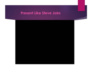 Present Like Steve Jobs
 