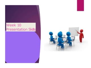 Week 10
Presentation Skills
 