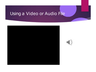 Using a Video or Audio File
 
