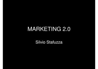 MARKETING 2.0

  Silvio Stafuzza