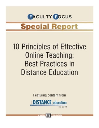 10 Principles of Effective
    Online Teaching:
    Best Practices in
   Distance Education

       Featuring content from



          A MAGNA   PUBLICATION
 