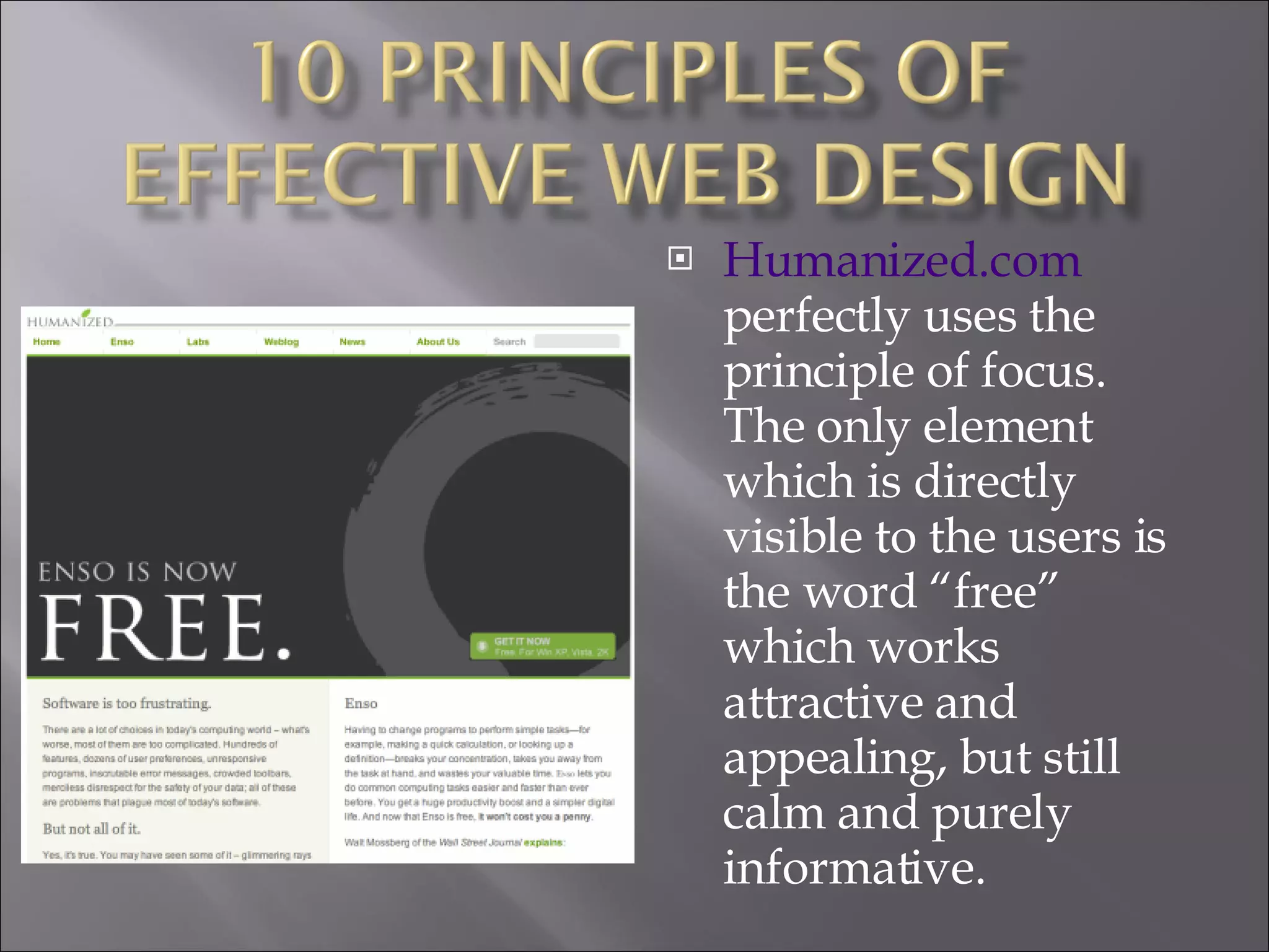 Humanized.com  perfectly uses the principle of focus. The only element which is directly visible to the users is the word “free” which works attractive and appealing, but still calm and purely informative.  