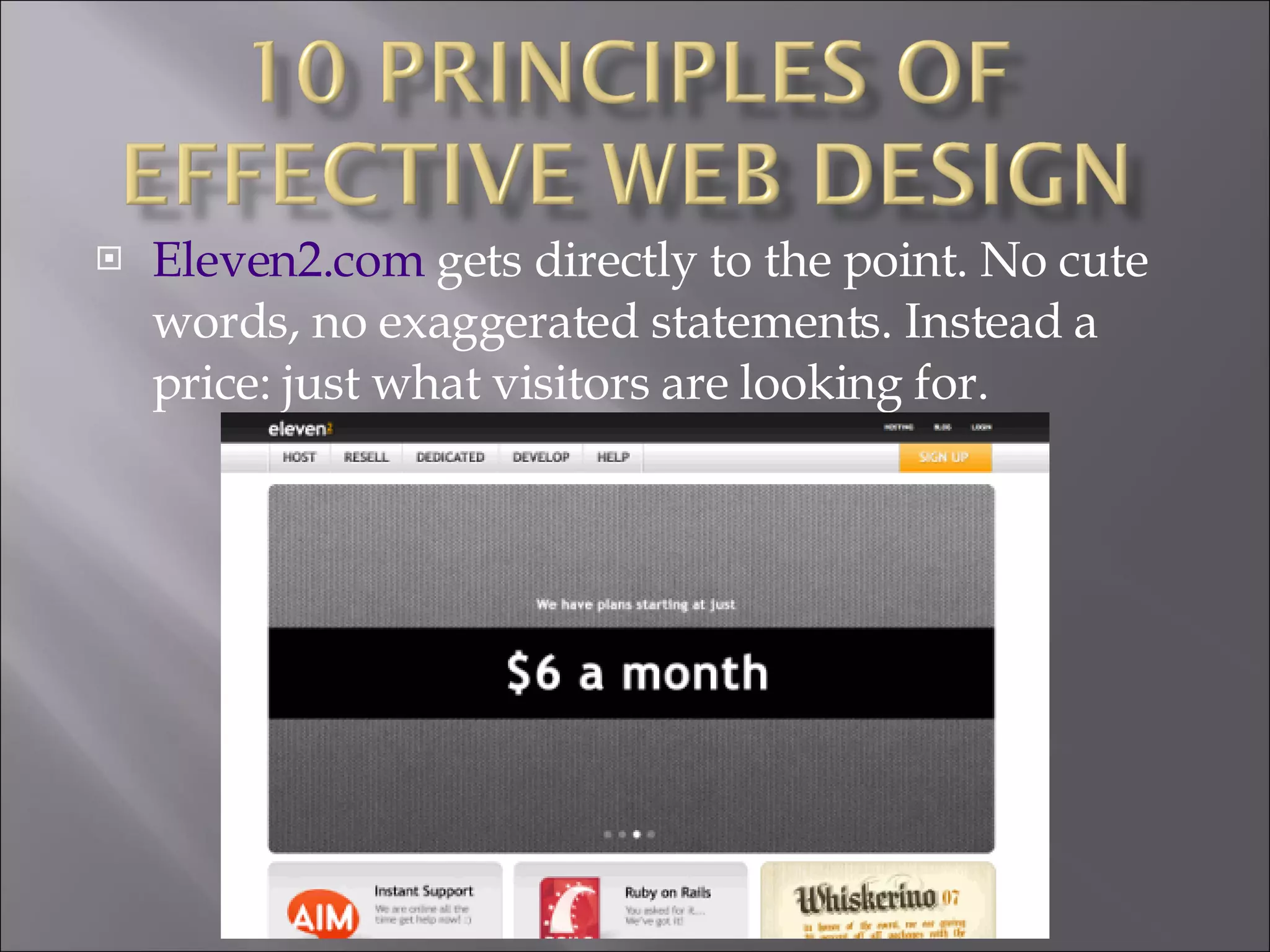 Eleven2.com  gets directly to the point. No cute words, no exaggerated statements. Instead a price: just what visitors are looking for. 