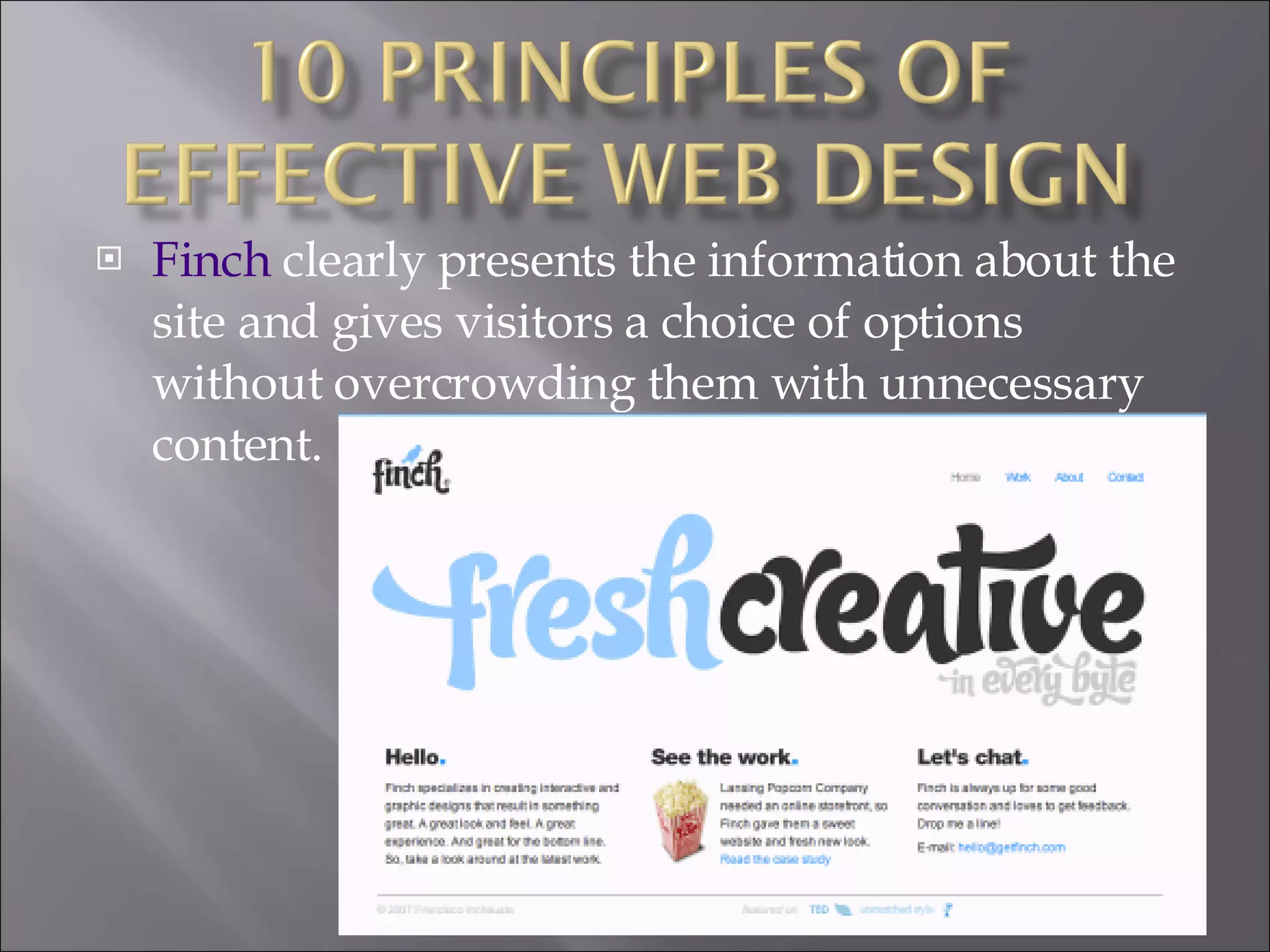 Finch  clearly presents the information about the site and gives visitors a choice of options without overcrowding them with unnecessary content. 