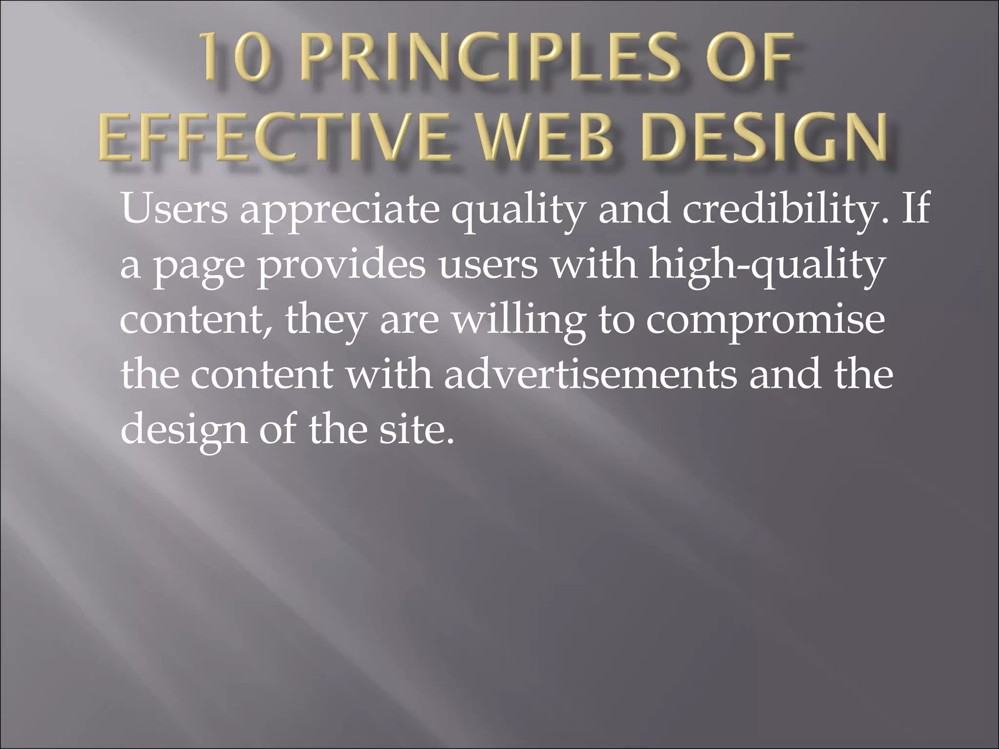 Users appreciate quality and credibility. If a page provides users with high-quality content, they are willing to compromise the content with advertisements and the design of the site. 