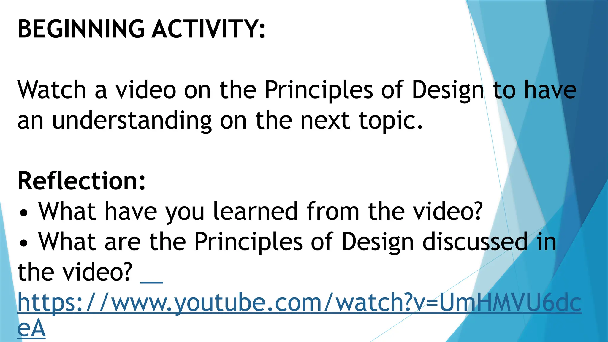 BEGINNING ACTIVITY:
Watch a video on the Principles of Design to have
an understanding on the next topic.
Reflection:
• What have you learned from the video?
• What are the Principles of Design discussed in
the video?
https://www.youtube.com/watch?v=UmHMVU6dc
eA
 