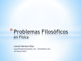 *
Leonel Morales Díaz
leonel@ingenieriasimple.com - litomd@ufm.edu
18-Febrero-2014

 