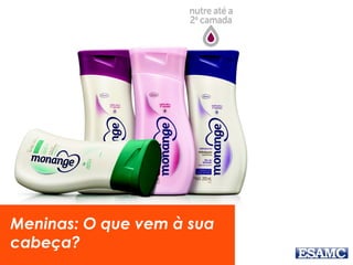 Meninas: O que vem à sua
cabeça?
 