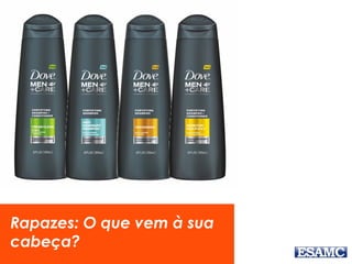 Rapazes: O que vem à sua
cabeça?
 
