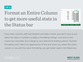 Format an Entire Column
to get more useful stats in
the Status bar
TIP 9
If you have columns with text headers and data in...