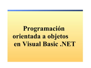 Programación
orientada a objetos
en Visual Basic .NET
 