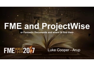 or Fantastic Documents and where to find them
Luke Cooper - Arup
 