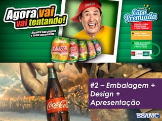 #2 – Embalagem +
Design +
Apresentação
 