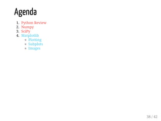 Agenda
1. Python Review
2. Numpy
3. SciPy
4. Matplotlib
Plotting
Subplots
Images
38 / 42
 