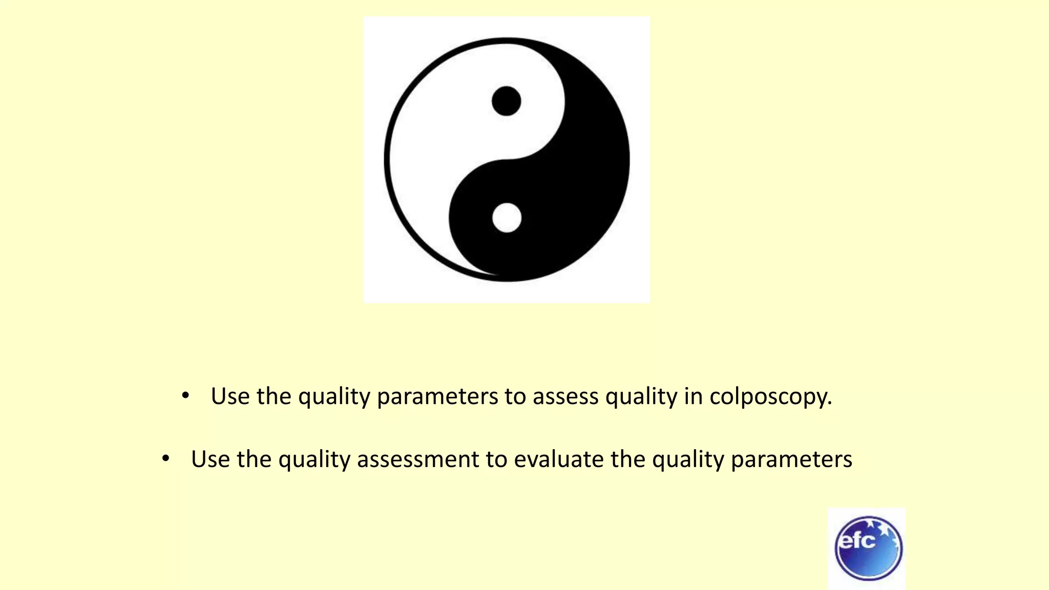 • Use the quality parameters to assess quality in colposcopy.
• Use the quality assessment to evaluate the quality parameters
 