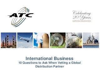 International Business
10 Questions to Ask When Vetting a Global
Distribution Partner
 