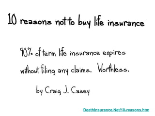 by Craig J. Casey
              DeathInsurance.Net/10-reasons.htm
 