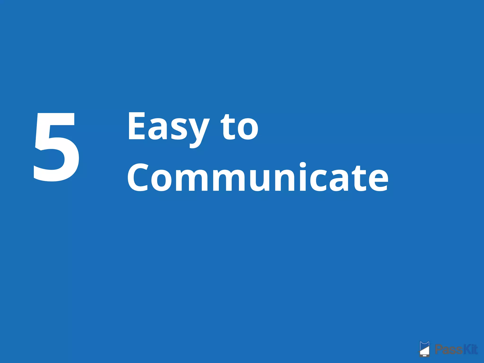 Easy to
Communicate5
 