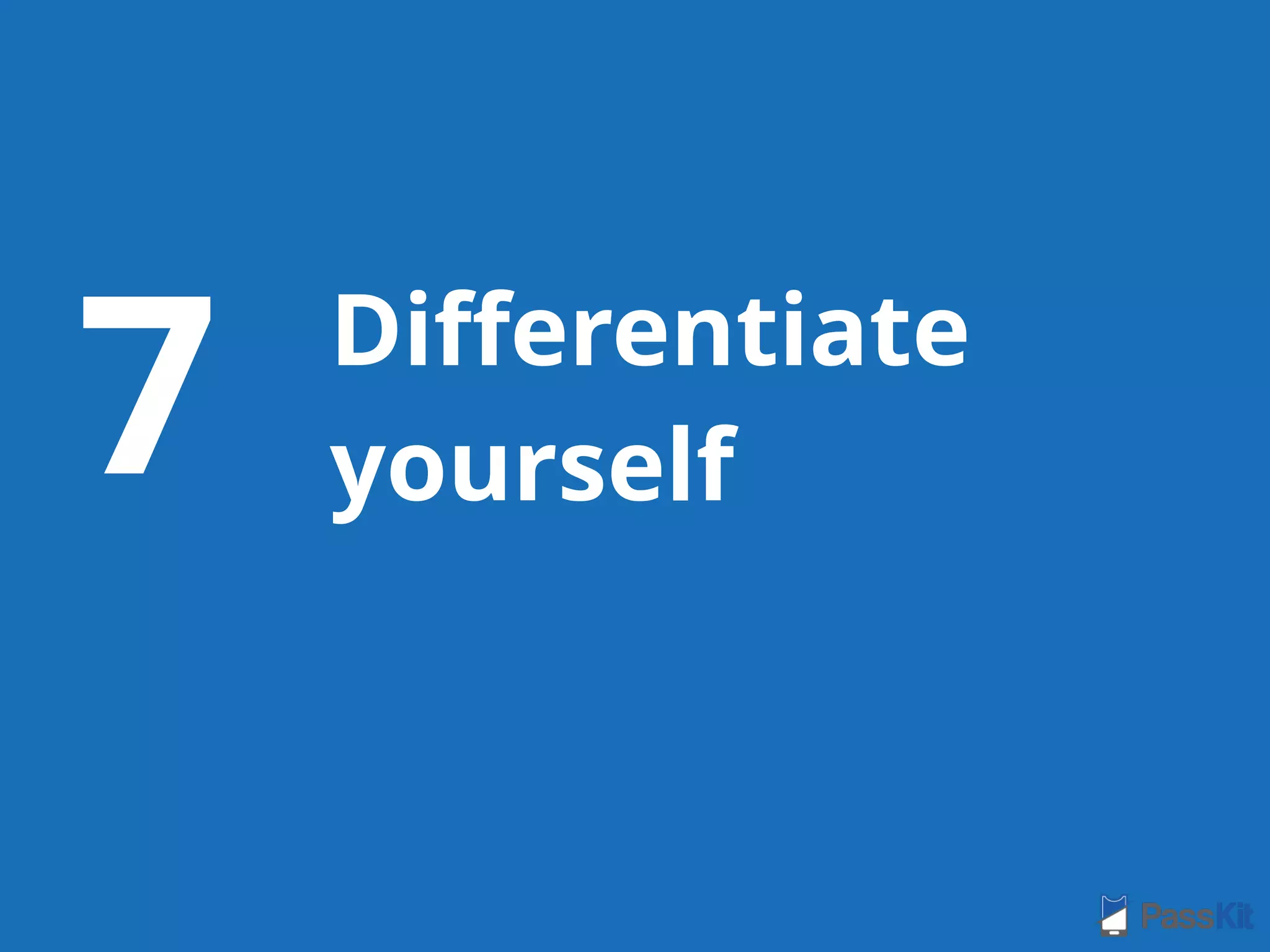 Diﬀerentiate
yourself7
 