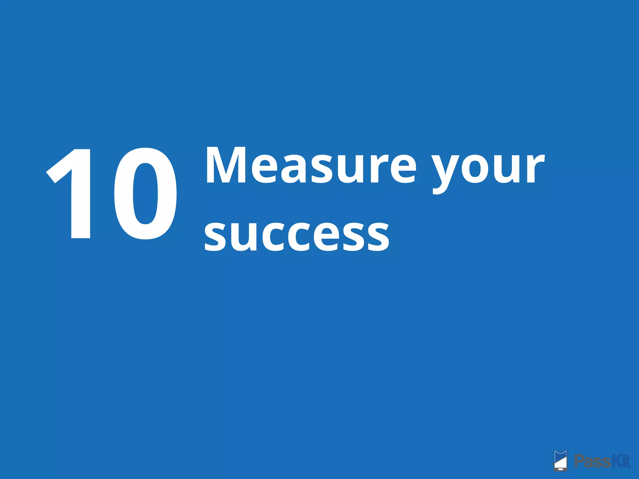 Measure your
success10
 
