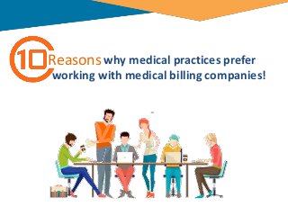 why medical practices preferReasons
working with medical billing companies!
 