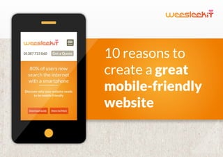 10 reasons to
create a great
mobile-friendly
website
01387 733 060 Get a Quote
 
