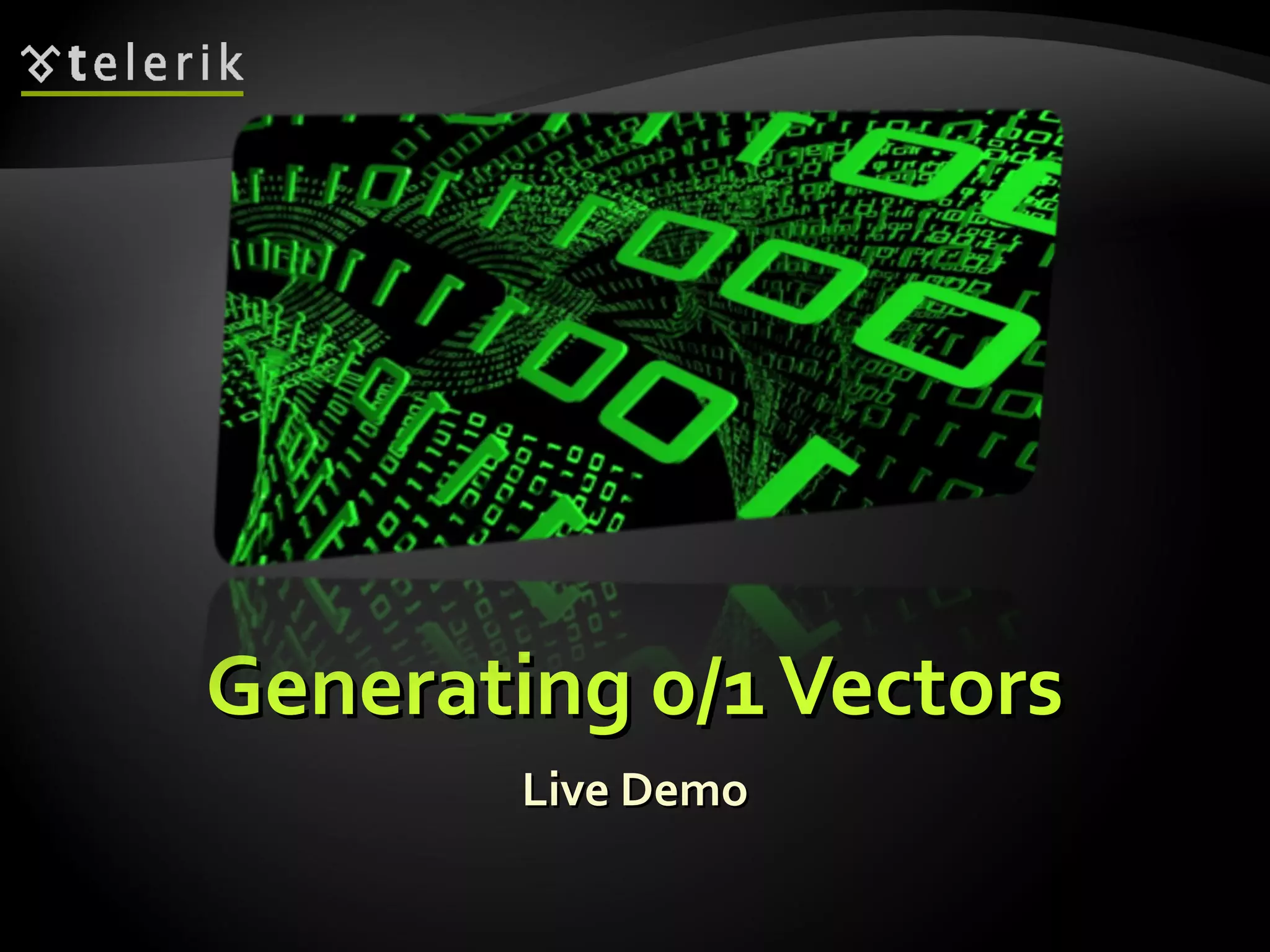 Generating 0/1VectorsGenerating 0/1Vectors
Live DemoLive Demo
 