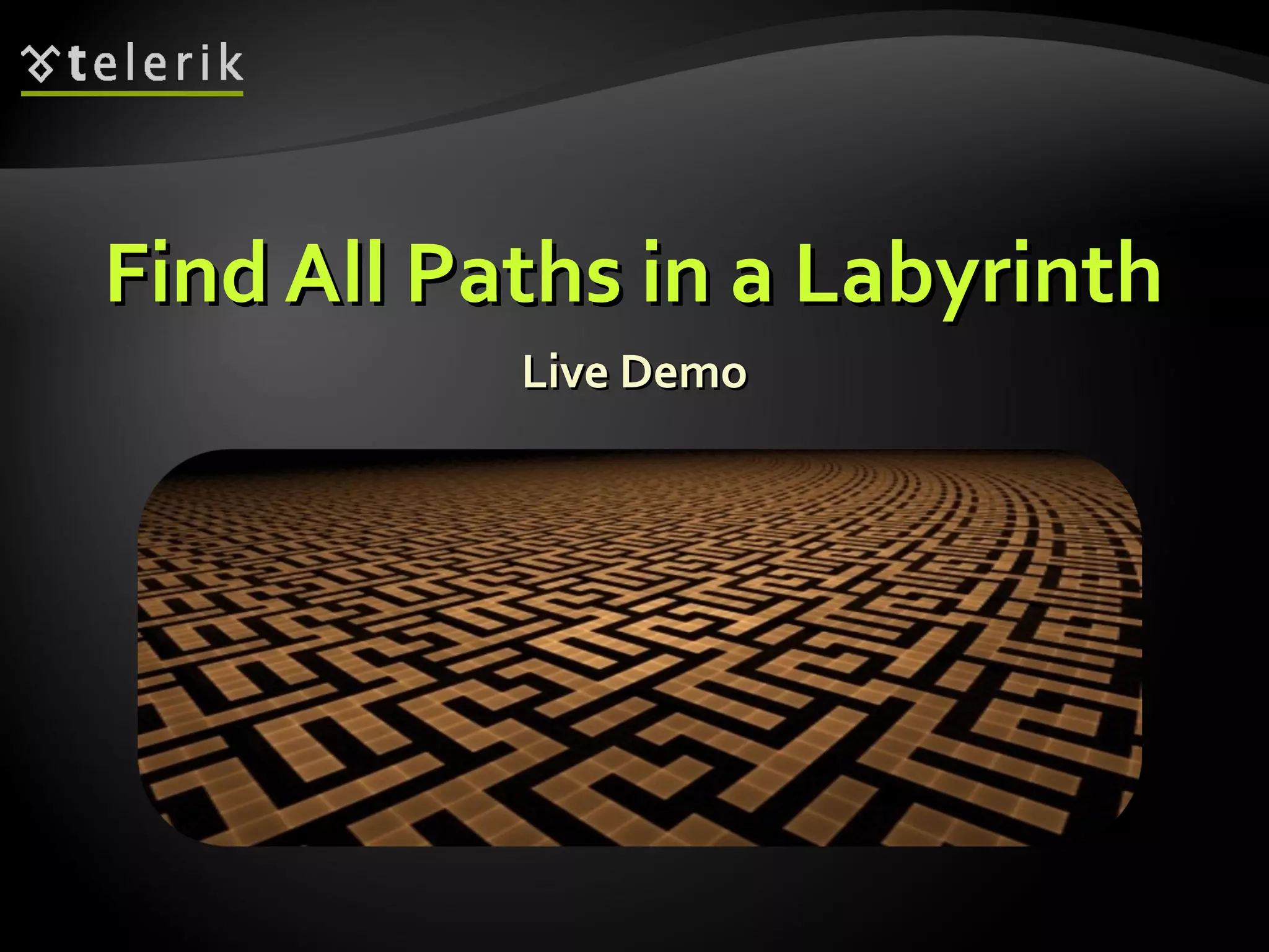 Find All Paths in a LabyrinthFind All Paths in a Labyrinth
Live DemoLive Demo
 