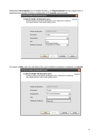 Rellenamos Descripción con el nombre Prueba, y en Departamento nos da a elegir estos 2
departamentos porque lo hemos configurado en la consola anteriormente.




En cuanto a Sitio, sólo nos sale Demo Site, pero también lo podemos configurar en consola.




                                                                                             6
 