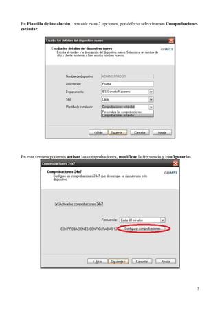 En Plantilla de instalación, nos sale estas 2 opciones, por defecto seleccinamos Comprobaciones
estándar.




En esta ventana podemos activar las comprobaciones, modificar la frecuencia y configurarlas.




                                                                                               7
 