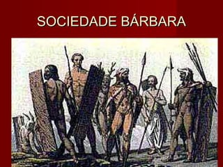 SOCIEDADE BÁRBARASOCIEDADE BÁRBARA
 