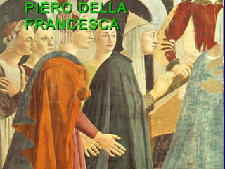 PIERO DELLAPIERO DELLA
FRANCESCAFRANCESCA
 