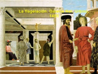 La flagelación. Galería Nal. Urbino.
1455
 