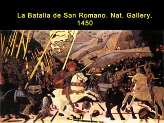 La Batalla de San Romano. Nat. Gallery.
1450
 