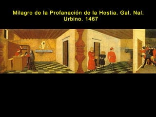 Milagro de la Profanación de la Hostia. Gal. Nal.Milagro de la Profanación de la Hostia. Gal. Nal.
Urbino. 1467Urbino. 1467
 