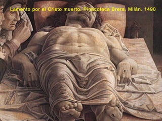 Lamento por el Cristo muerto. Pinacoteca Brera. Milán. 1490
 