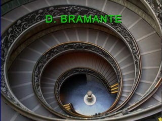 D. BRAMANTED. BRAMANTE
 