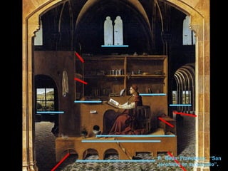 P. Della Francesca: “San
Jerónimo en su estudio”.
 
