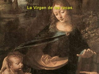 La Virgen de las rocas.La Virgen de las rocas.
 