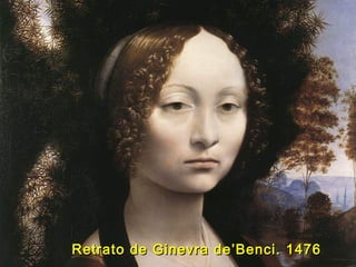 Retrato de Ginevra de’Benci. 1476Retrato de Ginevra de’Benci. 1476
 