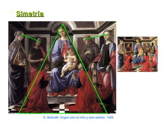  SimetríaSimetría
S. Boticelli: Virgen con el niño y seis santos. 1465
 
