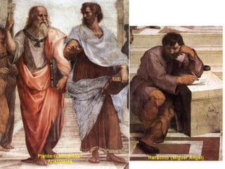 Heráclito (Miguel Ángel)Platón (Leonardo)//
Aristóteles
 
