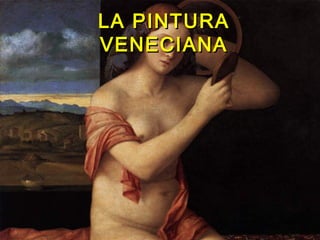 LA PINTURALA PINTURA
VENECIANAVENECIANA
 