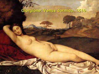 Giorgione: Venus dormida. 1510.Giorgione: Venus dormida. 1510.
 