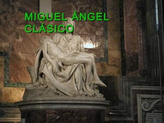 MIGUEL ÁNGELMIGUEL ÁNGEL
CLÁSICOCLÁSICO
 