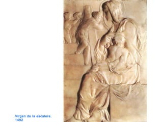Virgen de la escalera.
1492
 