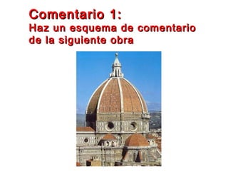 Comentario 1:Comentario 1:
Haz un esquema de comentarioHaz un esquema de comentario
de la siguiente obrade la siguiente obra
 