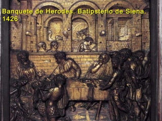 Banquete de Herodes. Batipsterio de Siena.Banquete de Herodes. Batipsterio de Siena.
14261426
 