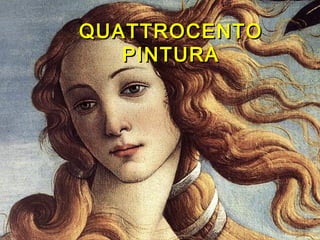 QUATTROCENTOQUATTROCENTO
PINTURAPINTURA
 